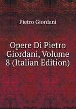 Opere Di Pietro Giordani, Volume 8 (Italian Edition)