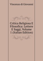 Critica Religiosa E Filosofica: Lettere E Saggi, Volume 1 (Italian Edition)