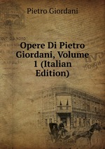 Opere Di Pietro Giordani, Volume 1 (Italian Edition)