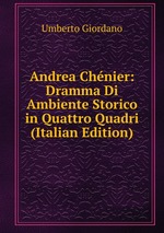 Andrea Chnier: Dramma Di Ambiente Storico in Quattro Quadri (Italian Edition)