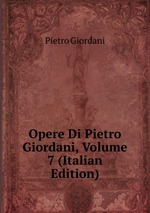 Opere Di Pietro Giordani, Volume 7 (Italian Edition)