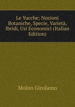 Le Yucche; Nozioni Botaniche, Specie, Variet, Ibridi, Usi Economici (Italian Edition)