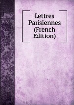 Lettres Parisiennes (French Edition)