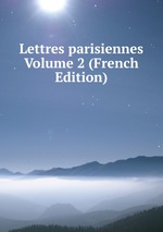 Lettres parisiennes Volume 2 (French Edition)