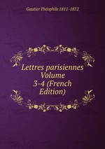 Lettres parisiennes Volume 3-4 (French Edition)