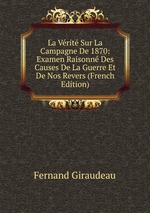La Vrit Sur La Campagne De 1870: Examen Raisonn Des Causes De La Guerre Et De Nos Revers (French Edition)