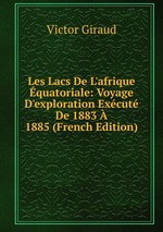 Les Lacs De L`afrique quatoriale: Voyage D`exploration Excut De 1883  1885 (French Edition)