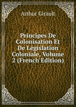 Principes De Colonisation Et De Lgislation Coloniale, Volume 2 (French Edition)