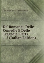 De` Romanzi, Delle Comedie E Delle Tragedie, Parts 1-2 (Italian Edition)