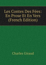 Les Contes Des Fes: En Prose Et En Vers (French Edition)