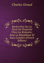 Recherches Sur Le Droit De Proprit Chez Les Romains: Sous La Rpublique Et Sous L`empire (French Edition)