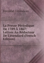 La Presse Priodique De 1789  1867: Lettres Au Rdacteur De L`tendard (French Edition)