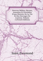 Oeuvres Mles: Revues, Annotes Et Prcdes D`une Histoire De La Vie Et Des Ouvrages De L`auteur, Volume 2 (French Edition)
