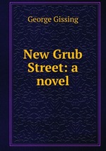 New Grub Street: a novel