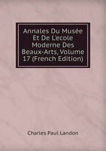 Annales Du Muse Et De L`ecole Moderne Des Beaux-Arts, Volume 17 (French Edition)