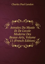 Annales Du Muse Et De L`ecole Moderne Des Beaux-Arts, Volume 11 (French Edition)
