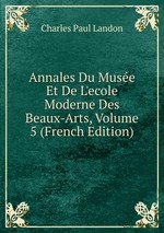 Annales Du Muse Et De L`ecole Moderne Des Beaux-Arts, Volume 5 (French Edition)