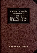 Annales Du Muse Et De L`ecole Moderne Des Beaux-Arts, Volume 24 (French Edition)