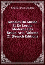 Annales Du Muse Et De L`ecole Moderne Des Beaux-Arts, Volume 21 (French Edition)