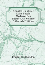 Annales Du Muse Et De L`ecole Moderne Des Beaux-Arts, Volume 3 (French Edition)