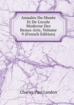 Annales Du Muse Et De L`ecole Moderne Des Beaux-Arts, Volume 9 (French Edition)