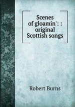 Scenes of gloamin`: : original Scottish songs