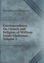 Correspondence On Church and Religion of William Ewart Gladstone, Volume 2