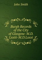 Burgh Records of the City of Glasgow: M.D.Lxxiii-M.D.Lxxxi