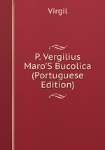 P. Vergilius Maro`S Bucolica (Portuguese Edition)