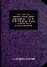 Das Leben Des Feldmarschalls Grafen Neithardt: Bd. 1760 Bis 1810. (Mit Einem Kupfer Und Einer Karte) (German Edition)