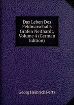 Das Leben Des Feldmarschalls Grafen Neithardt, Volume 4 (German Edition)