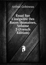 Essai Sur L`ingalit Des Races Humaines, Volume 3 (French Edition)
