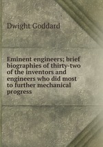 Eminent engineers; brief biographies of thirty-two of the inventors and engineers who did most to further mechanical progress