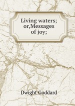Living waters; or,Messages of joy;
