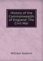 History of the Commonwealth of England: The Civil War