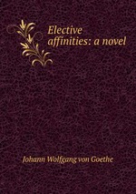 Elective affinities: a novel