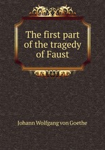 The first part of the tragedy of Faust