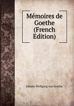 Mmoires de Goethe (French Edition)