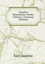 Goethes Smmtliche Werke, Volume 5 (German Edition)