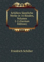 Schillers Smtliche Werke in 16 Bnden, Volumes 1-2 (German Edition)