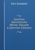 Goethes Smmtliche Werke, Volume 6 (German Edition)