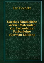 Goethes Smmtliche Werke: Materialen Zur Farbenlehre. Farbenlehre (German Edition)
