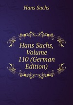 Hans Sachs, Volume 110 (German Edition)