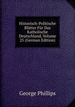 Historisch-Politische Bltter Fr Das Katholische Deutschland, Volume 25 (German Edition)