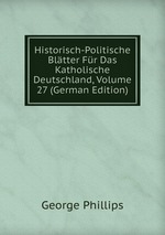 Historisch-Politische Bltter Fr Das Katholische Deutschland, Volume 27 (German Edition)