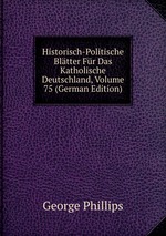 Historisch-Politische Bltter Fr Das Katholische Deutschland, Volume 75 (German Edition)