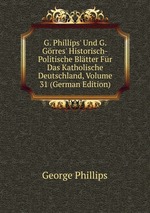 G. Phillips` Und G. Grres` Historisch-Politische Bltter Fr Das Katholische Deutschland, Volume 31 (German Edition)