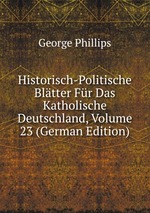 Historisch-Politische Bltter Fr Das Katholische Deutschland, Volume 23 (German Edition)