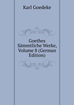 Goethes Smmtliche Werke, Volume 8 (German Edition)