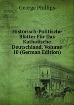 Historisch-Politische Bltter Fr Das Katholische Deutschland, Volume 10 (German Edition)